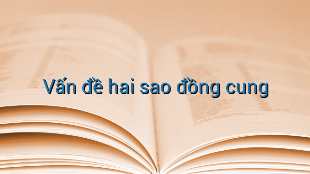 Vấn đề hai sao đồng cung
