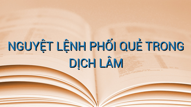 NGUYỆT LỆNH PHỐI QUẺ TRONG DỊCH LÂM