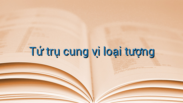 Tứ trụ cung vị loại tượng