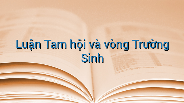 Luận Tam hội và vòng Trường Sinh
