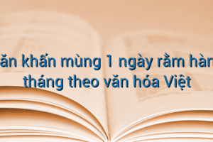 Văn khấn mùng 1 ngày rằm hàng tháng theo văn hóa Việt